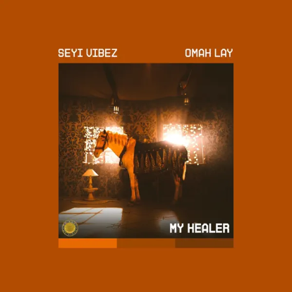 Seyi Vibez Ft. Omah Lay — My Healer