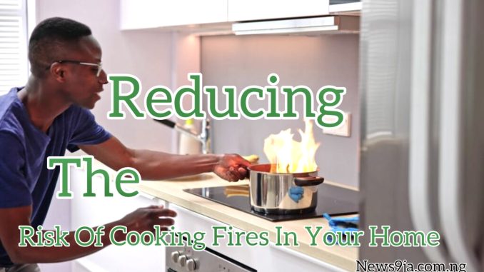 How To Reduce The - Risk Of Cooking Fires In Your Home